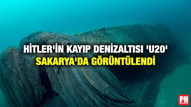 HİTLER’İN KAYIP DENİZALTISI ‘U20’ SAKARYA’DA GÖRÜNTÜLENDİ