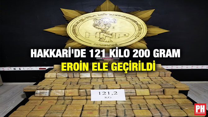 HAKKARİ’DE 121 KİLO 200 GRAM  EROİN ELE GEÇİRİLDİ