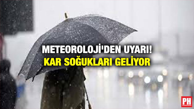METEOROLOJİ’DEN UYARI! KAR SOĞUKLARI GELİYOR