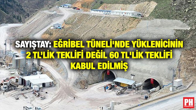 SAYIŞTAY: EĞRİBEL TÜNELİ’NDE YÜKLENİCİNİN 2 TL’LİK TEKLİFİ DEĞİL 60 TL’LİK TEKLİFİ KABUL EDİLMİŞ