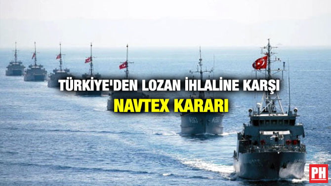 TÜRKİYE’DEN LOZAN İHLALİNE KARŞI NAVTEX KARARI