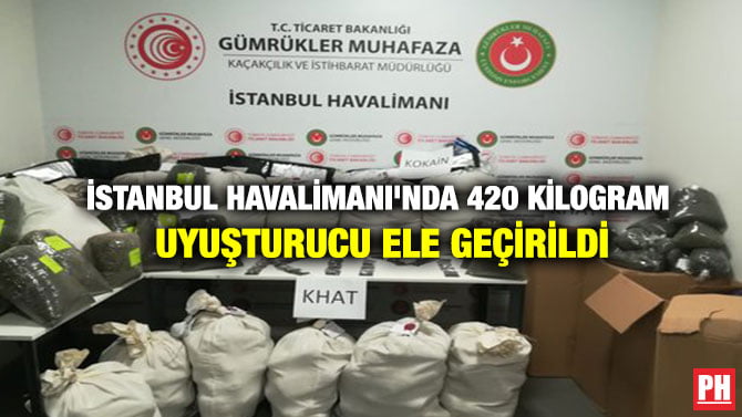 İSTANBUL HAVALİMANI’NDA 420 KİLOGRAM UYUŞTURUCU ELE GEÇİRİLDİ
