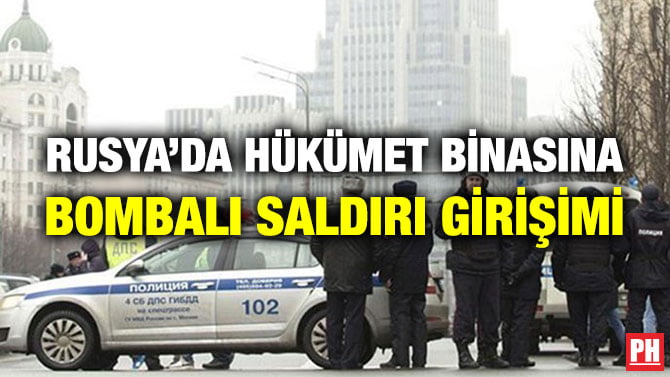 RUSYA’DA HÜKÜMET BİNASINA BOMBALI SALDIRI GİRİŞİMİ
