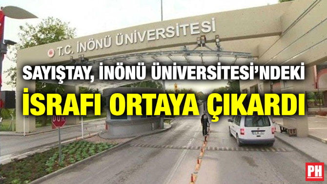 SAYIŞTAY, İNÖNÜ ÜNİVERSİTESİ’NDEKİ İSRAFI ORTAYA ÇIKARDI