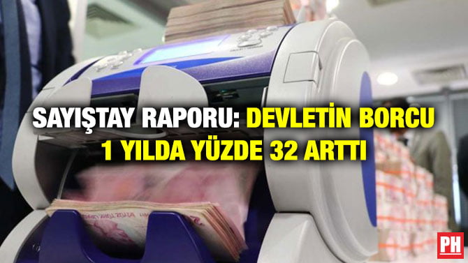 SAYIŞTAY RAPORU: DEVLETİN BORCU 1 YILDA YÜZDE 32 ARTTI