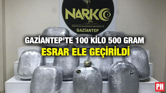 GAZİANTEP’TE 100 KİLO 500 GRAM ESRAR ELE GEÇİRİLDİ