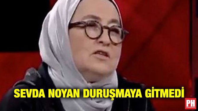 SEVDA NOYAN DURUŞMAYA GİTMEDİ