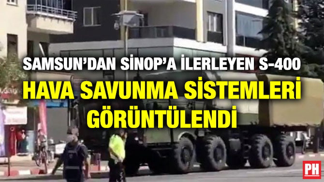 SAMSUN’DAN SİNOP’A İLERLEYEN S-400 HAVA SAVUNMA SİSTEMLERİ GÖRÜNTÜLENDİ