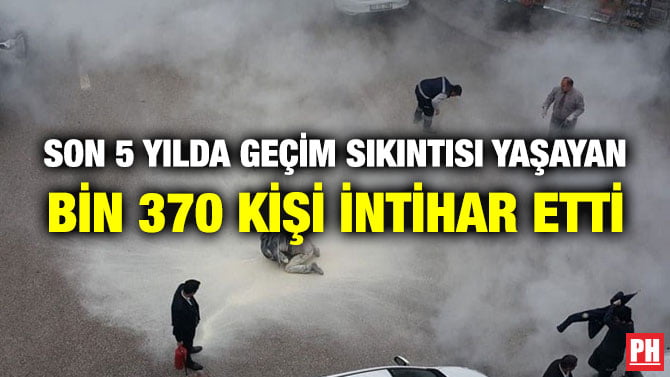 SON 5 YILDA GEÇİM SIKINTISI YAŞAYAN BİN 370 KİŞİ İNTİHAR ETTİ