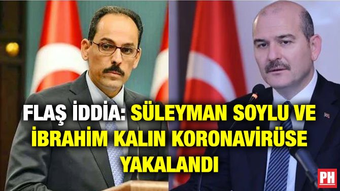 FLAŞ İDDİA: SÜLEYMAN SOYLU VE İBRAHİM KALIN KORONAVİRÜSE YAKALANDI