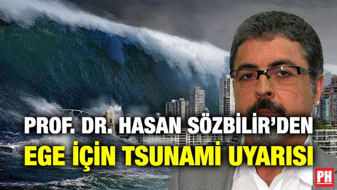 PROF. DR. HASAN SÖZBİLİR’DEN EGE İÇİN TSUNAMİ UYARISI