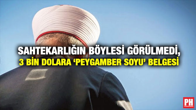 SAHTEKARLIĞIN BÖYLESİ GÖRÜLMEDİ, 3 BİN DOLARA ‘PEYGAMBER SOYU’ BELGESİ