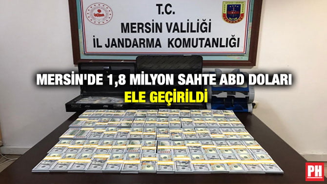 MERSİN’DE 1,8 MİLYON SAHTE ABD DOLARI ELE GEÇİRİLDİ