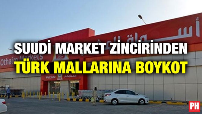 SUUDİ MARKET ZİNCİRİNDEN TÜRK MALLARINA BOYKOT