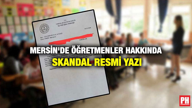 MERSİN’DE ÖĞRETMENLER HAKKINDA SKANDAL RESMİ YAZI
