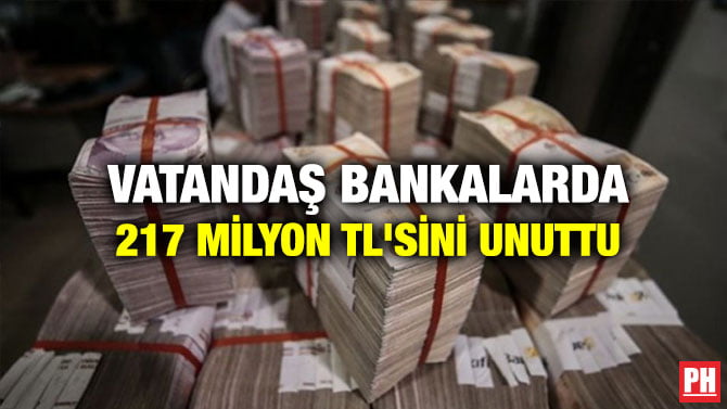 VATANDAŞ BANKALARDA 217 MİLYON TL’SİNİ UNUTTU