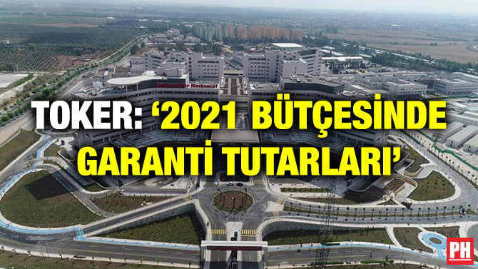 TOKER: ‘2021 BÜTÇESİNDE GARANTİ TUTARLARI’