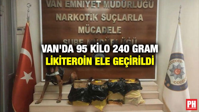 VAN’DA 95 KİLO 240 GRAM LİKİT EROİN ELE GEÇİRİLDİ