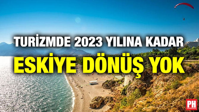 TURİZMDE 2023 YILINA KADAR ESKİYE DÖNÜŞ YOK