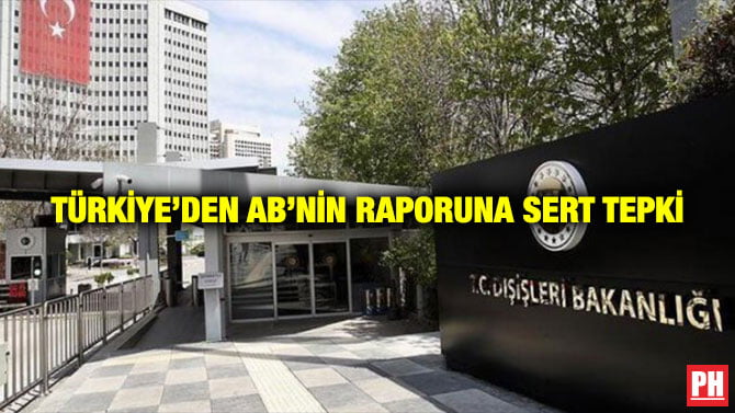 TÜRKİYE’DEN AB’NİN RAPORUNA SERT TEPKİ