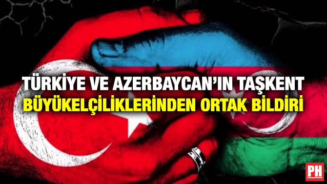 TÜRKİYE VE AZERBAYCAN’IN TAŞKENT BÜYÜKELÇİLİKLERİNDEN ORTAK BİLDİRİ