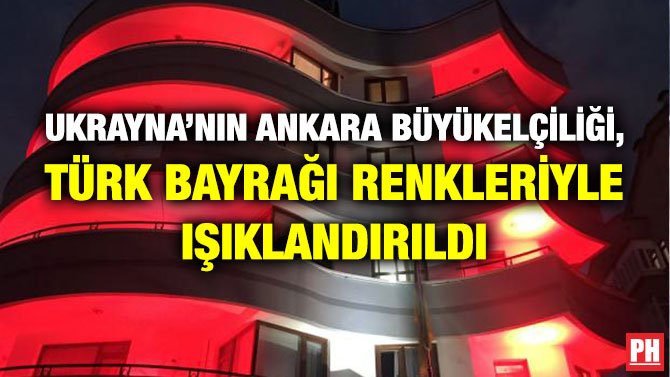 UKRAYNA’NIN ANKARA BÜYÜKELÇİLİĞİ, TÜRK BAYRAĞI RENKLERİYLE IŞIKLANDIRILDI