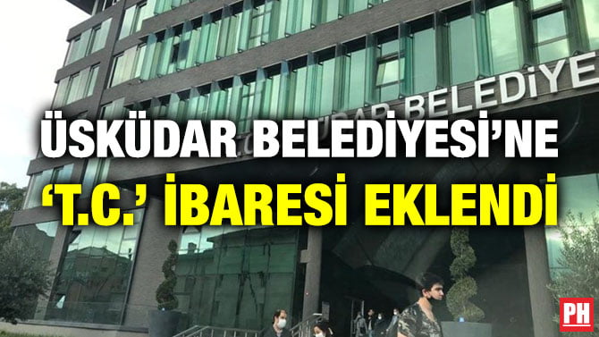 ÜSKÜDAR BELEDİYESİ’NE ‘T.C.’ İBARESİ EKLENDİ