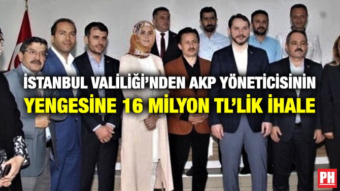İSTANBUL VALİLİĞİ’NDEN AKP YÖNETİCİSİNİN YENGESİNE 16 MİLYON TL’LİK İHALE