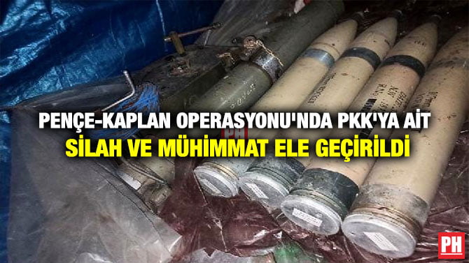 PENÇE-KAPLAN OPERASYONU’NDA PKK’YA AİT SİLAH VE MÜHİMMAT ELE GEÇİRİLDİ