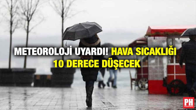 METEOROLOJİ UYARDI! HAVA SICAKLIĞI 10 DERECE DÜŞECEK