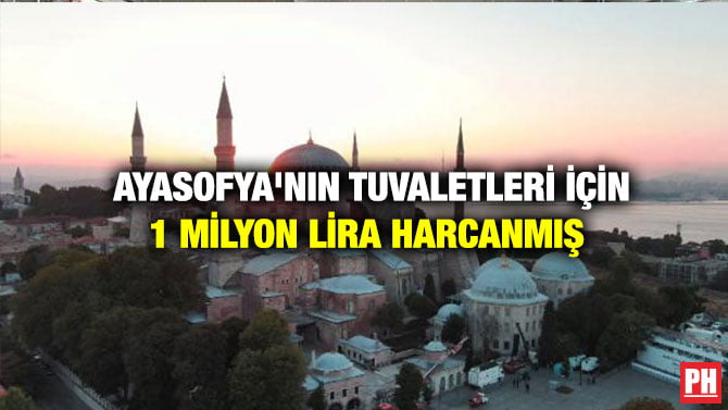 AYASOFYA’NIN TUVALETLERİ İÇİN 1 MİLYON LİRA HARCANMIŞ