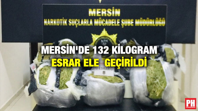MERSİN’DE 132 KİLOGRAM ESRAR ELE  GEÇİRİLDİ