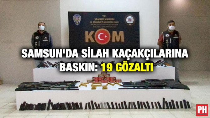 SAMSUN’DA SİLAH KAÇAKÇILARINA BASKIN: 19 GÖZALTI