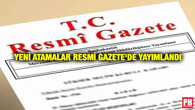 YENİ ATAMALAR RESMİ GAZETE’DE YAYIMLANDI