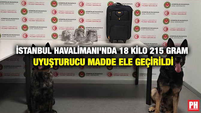 İSTANBUL HAVALİMANI’NDA 18 KİLO 215 GRAM UYUŞTURUCU MADDE ELE GEÇİRİLDİ
