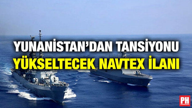 YUNANİSTAN’DAN TANSİYONU YÜKSELTECEK NAVTEX İLANI