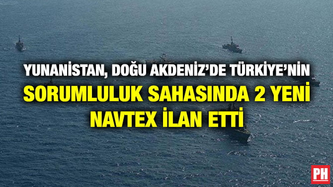YUNANİSTAN, DOĞU AKDENİZ’DE TÜRKİYE’NİN SORUMLULUK SAHASINDA 2 YENİ NAVTEX İLAN ETTİ