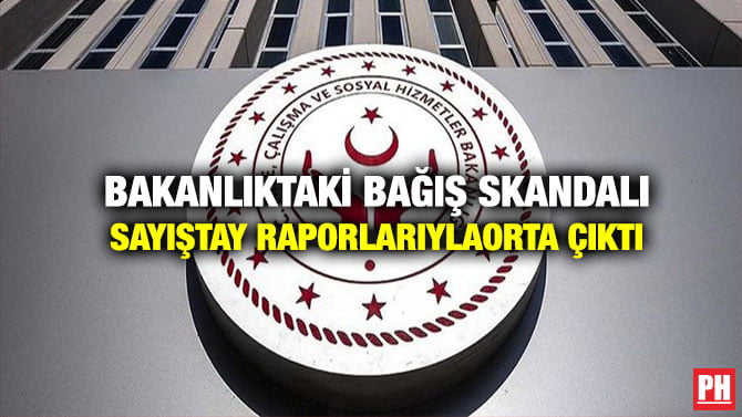 BAKANLIKTAKİ BAĞIŞ SKANDALI SAYIŞTAY RAPORLARIYLA ORTA ÇIKTI
