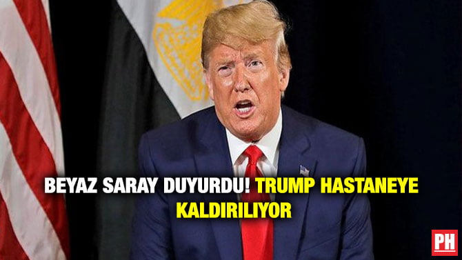 BEYAZ SARAY DUYURDU! TRUMP HASTANEYE KALDIRILIYOR