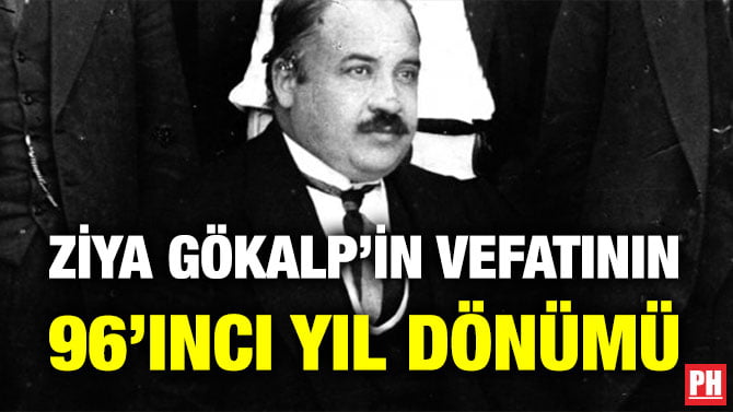 ZİYA GÖKALP’İN VEFATININ 96’INCI YIL DÖNÜMÜ
