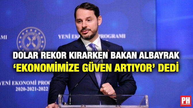 DOLAR REKOR KIRARKEN BAKAN ALBAYRAK ‘EKONOMİMİZE GÜVEN ARTIYOR’ DEDİ