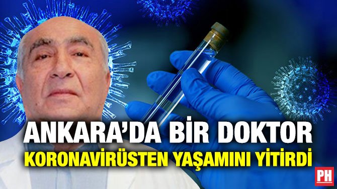 ANKARA’DA BİR DOKTOR KORONAVİRÜSTEN YAŞAMINI YİTİRDİ