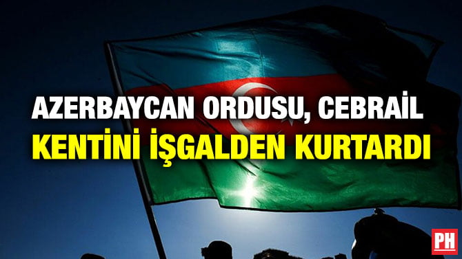 AZERBAYCAN ORDUSU, CEBRAİL KENTİNİ İŞGALDEN KURTARDI