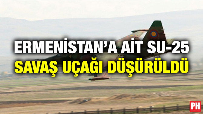 ERMENİSTAN’A AİT SU-25 SAVAŞ UÇAĞI DÜŞÜRÜLDÜ