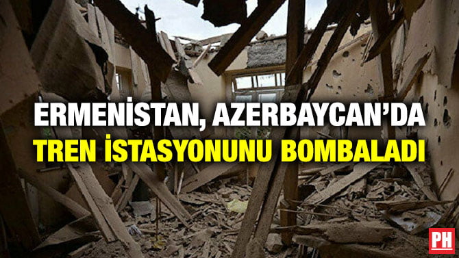ERMENİSTAN, AZERBAYCAN’DA TREN İSTASYONUNU BOMBALADI