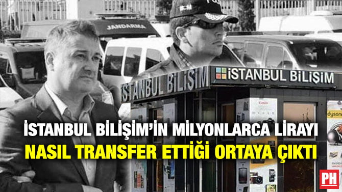 İSTANBUL BİLİŞİM’İN MİLYONLARCA LİRAYI NASIL TRANSFER ETTİĞİ ORTAYA ÇIKTI