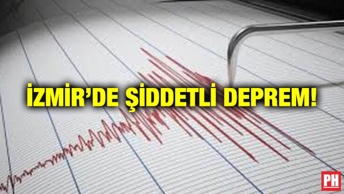 İZMİR’DE ŞİDDETLİ DEPREM!