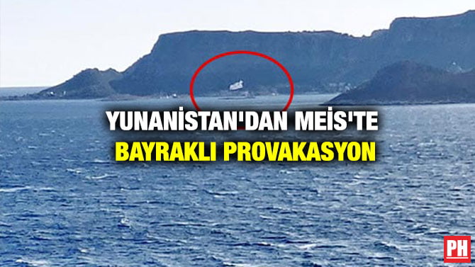 YUNANİSTAN’DAN MEİS’TE BAYRAKLI PROVAKASYON