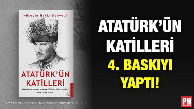 ‘ATATÜRK’ÜN KATİLLERİ’ 4. BASKIYI YAPTI