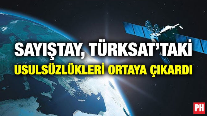 SAYIŞTAY, TÜRKSAT’TAKİ USULSÜZLÜKLERİ ORTAYA ÇIKARDI